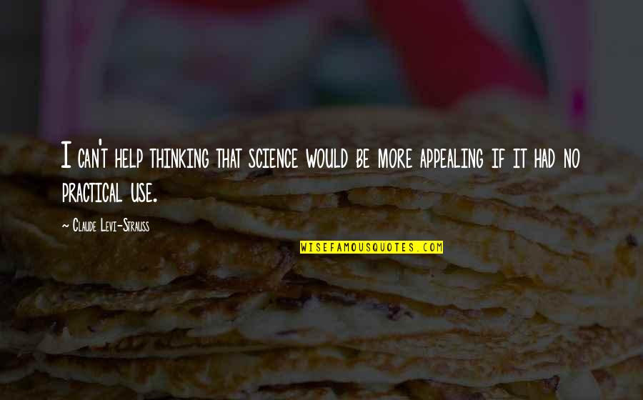 Claude Levi Strauss Quotes By Claude Levi-Strauss: I can't help thinking that science would be Claude Levi Strauss Quotes By Claude Levi-Strauss: I can't help thinking that science would be