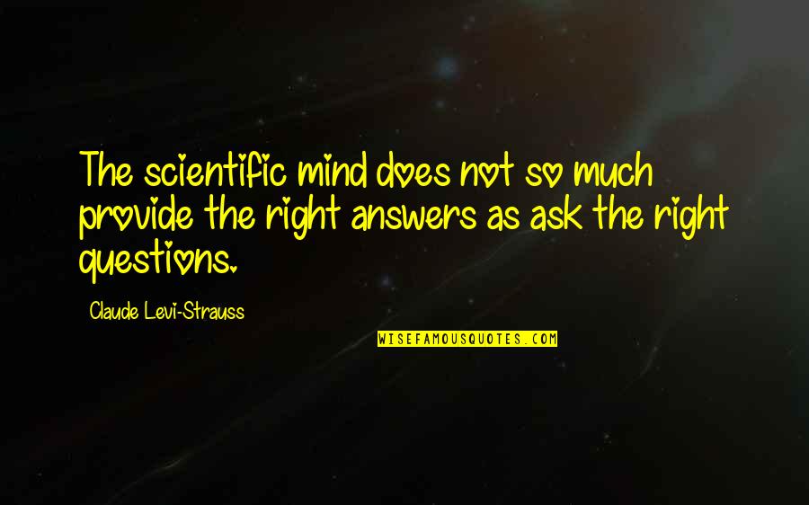 Claude Levi Strauss Quotes By Claude Levi-Strauss: The scientific mind does not so much provide Claude Levi Strauss Quotes By Claude Levi-Strauss: The scientific mind does not so much provide