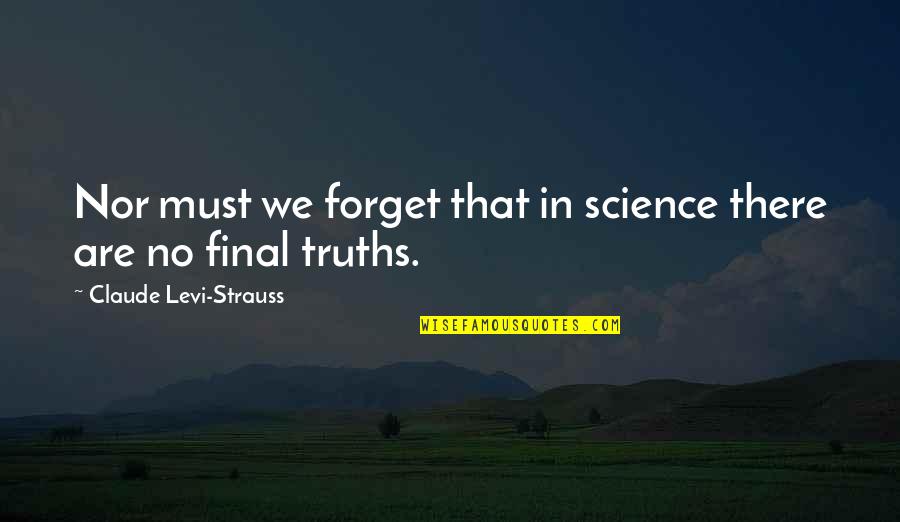Claude Levi Strauss Quotes By Claude Levi-Strauss: Nor must we forget that in science there Claude Levi Strauss Quotes By Claude Levi-Strauss: Nor must we forget that in science there