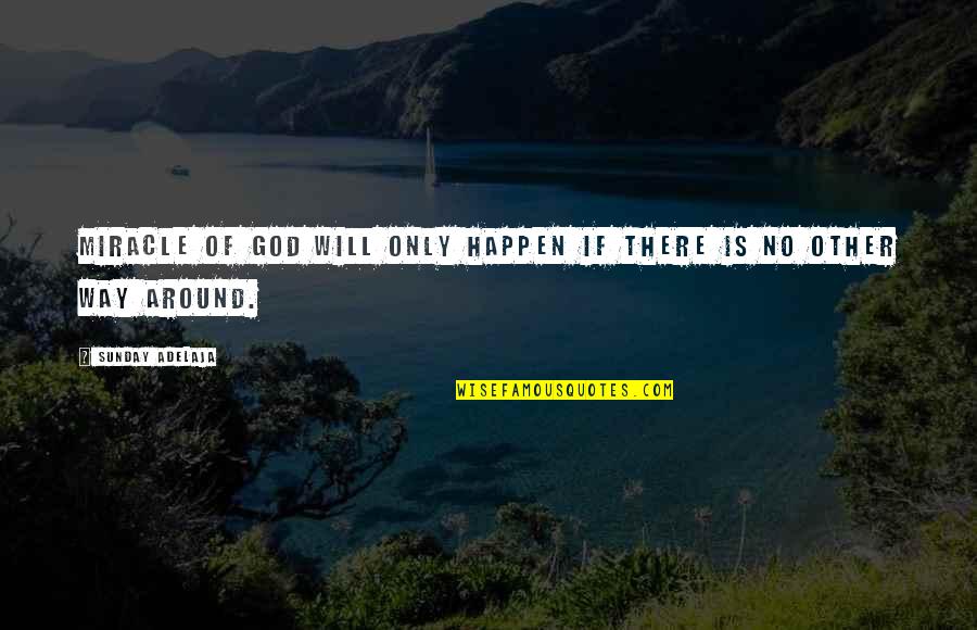 Claude Levi Strauss Quotes By Sunday Adelaja: Miracle of God will only happen if there Claude Levi Strauss Quotes By Sunday Adelaja: Miracle of God will only happen if there
