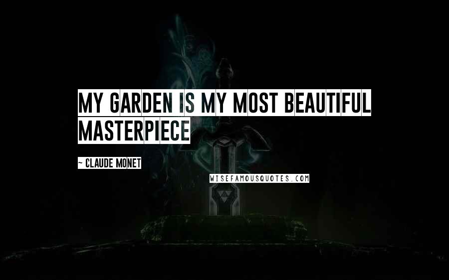Claude Monet quotes: My garden is my most beautiful masterpiece
