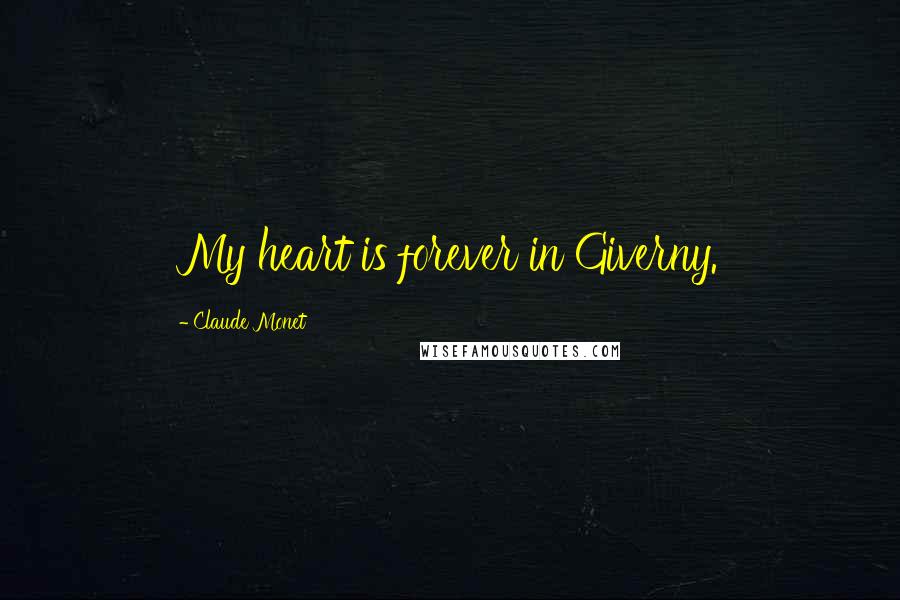 Claude Monet quotes: My heart is forever in Giverny.