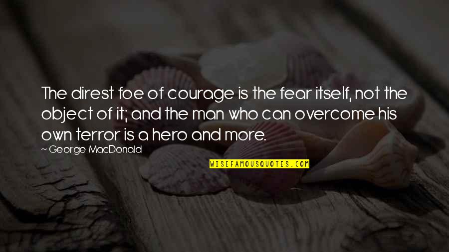 Claude Rains Quotes By George MacDonald: The direst foe of courage is the fear