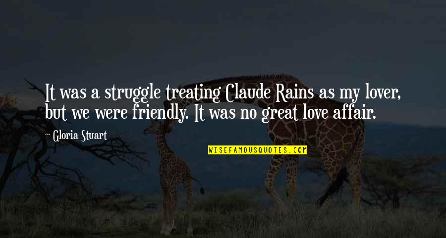 Claude Rains Quotes By Gloria Stuart: It was a struggle treating Claude Rains as