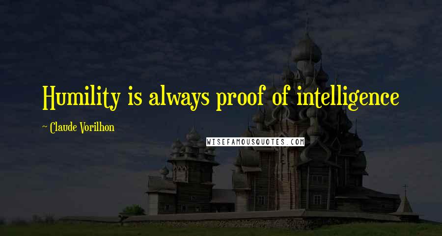 Claude Vorilhon quotes: Humility is always proof of intelligence