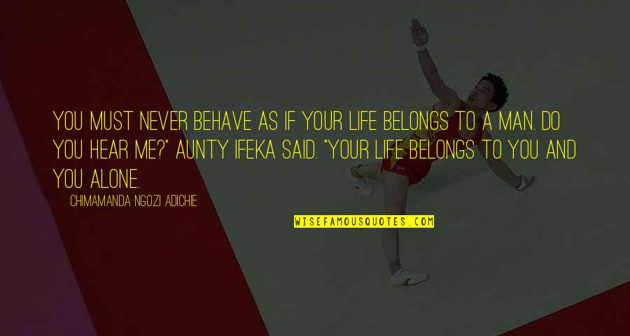 Claude Vorilhon Quotes By Chimamanda Ngozi Adichie: You must never behave as if your life Claude Vorilhon Quotes By Chimamanda Ngozi Adichie: You must never behave as if your life