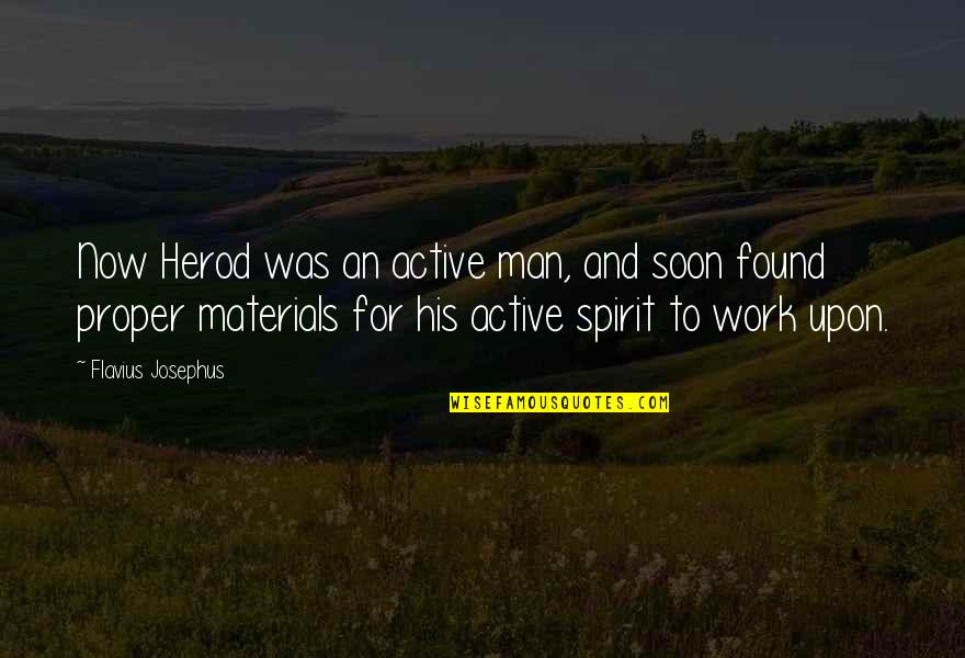Claude Vorilhon Quotes By Flavius Josephus: Now Herod was an active man, and soon Claude Vorilhon Quotes By Flavius Josephus: Now Herod was an active man, and soon