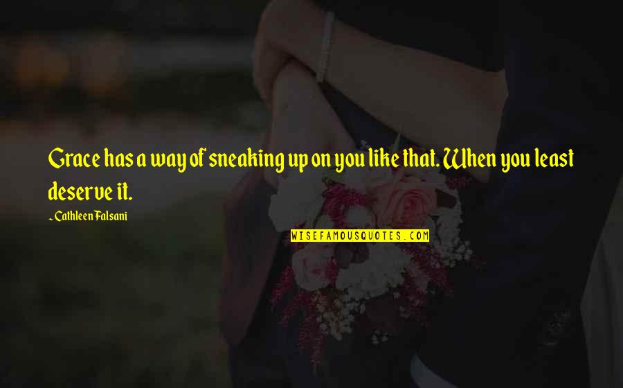 Claudell Quotes By Cathleen Falsani: Grace has a way of sneaking up on Claudell Quotes By Cathleen Falsani: Grace has a way of sneaking up on
