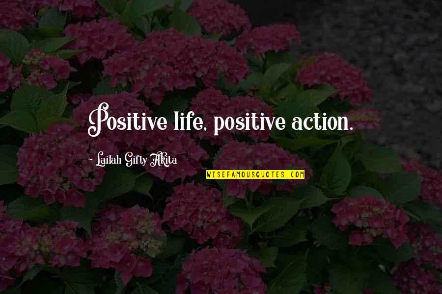 Claudelle Inglish Quotes By Lailah Gifty Akita: Positive life, positive action.