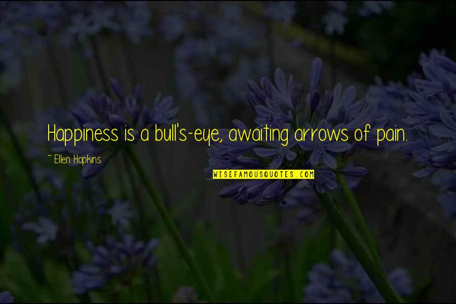 Claudelle Quotes By Ellen Hopkins: Happiness is a bull's-eye, awaiting arrows of pain. Claudelle Quotes By Ellen Hopkins: Happiness is a bull's-eye, awaiting arrows of pain.