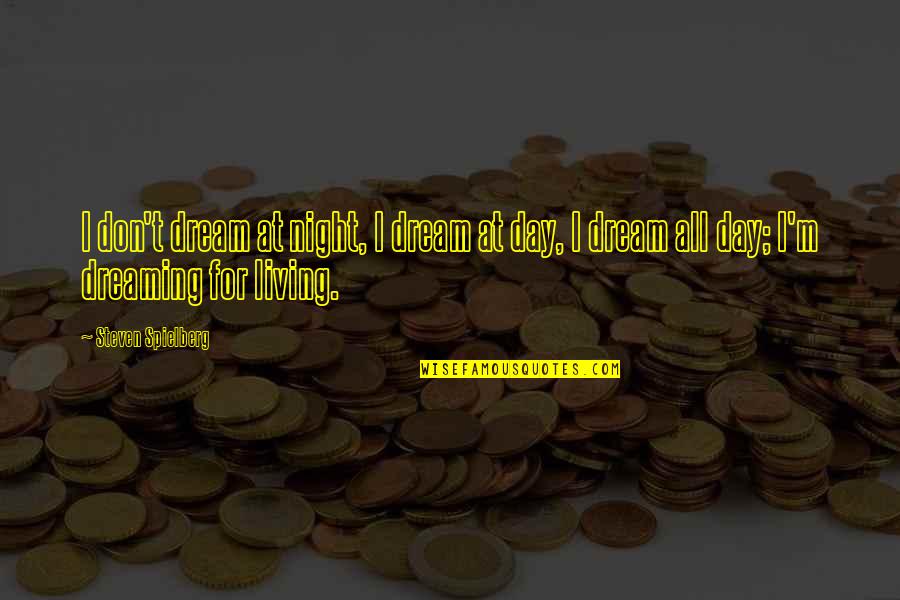Clauder Ring Quotes By Steven Spielberg: I don't dream at night, I dream at