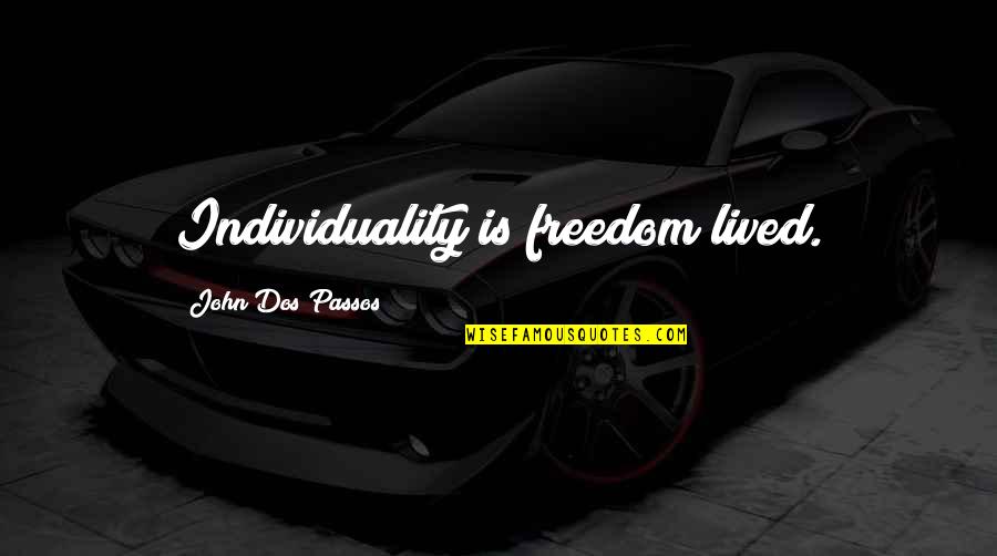 Claudes Marinating Quotes By John Dos Passos: Individuality is freedom lived.