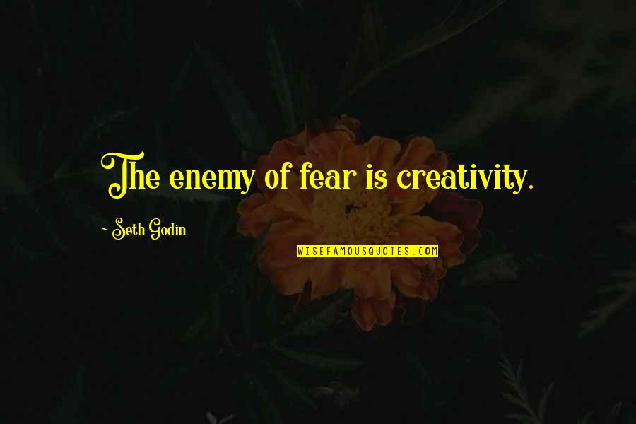 Claudes Marinating Quotes By Seth Godin: The enemy of fear is creativity.