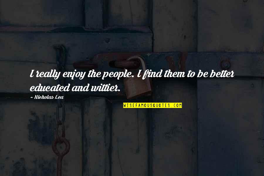 Claudette Colvin Famous Quotes By Nicholas Lea: I really enjoy the people. I find them