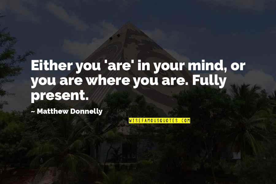 Claudia Goldin Quotes By Matthew Donnelly: Either you 'are' in your mind, or you