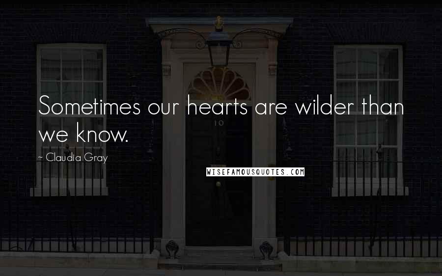 Claudia Gray quotes: Sometimes our hearts are wilder than we know.