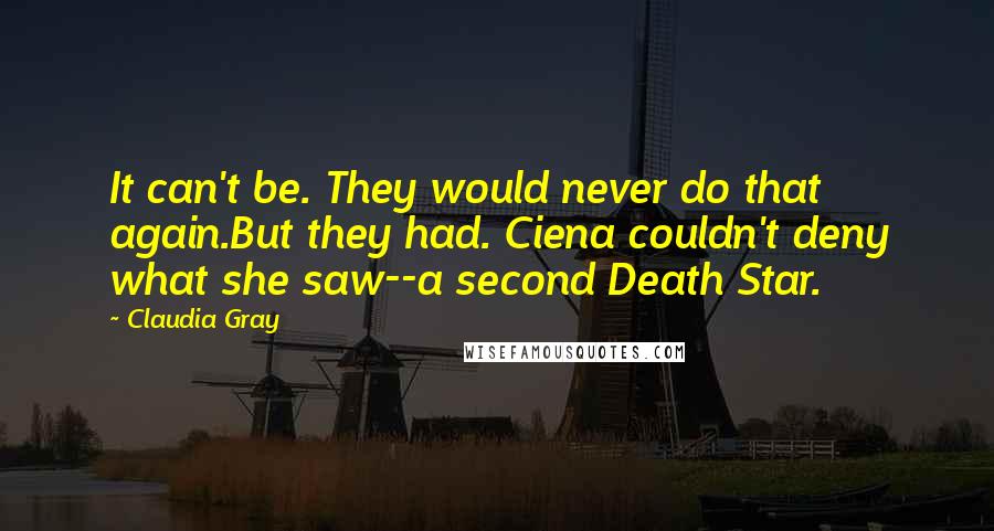 Claudia Gray quotes: It can't be. They would never do that again.But they had. Ciena couldn't deny what she saw--a second Death Star.