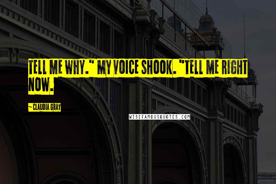 Claudia Gray quotes: Tell me why." My voice shook. "Tell me right now.