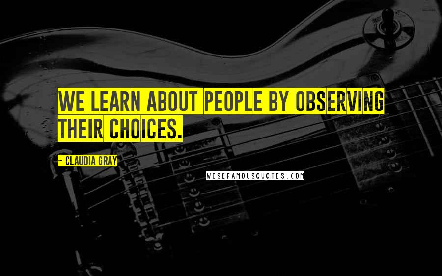 Claudia Gray quotes: We learn about people by observing their choices.