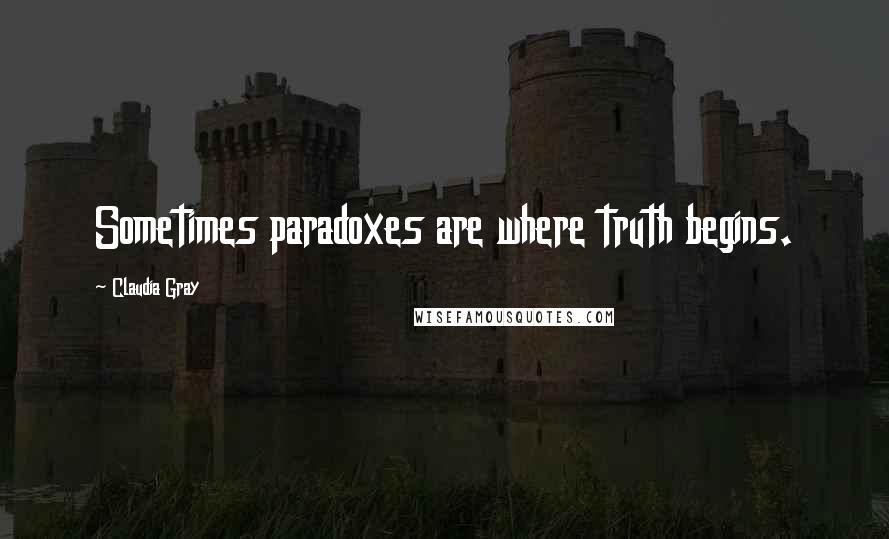 Claudia Gray quotes: Sometimes paradoxes are where truth begins.