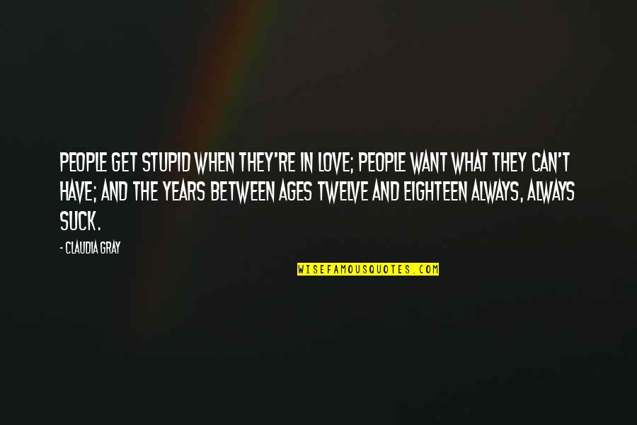 Claudia Gray Quotes By Claudia Gray: People get stupid when they're in love; people Claudia Gray Quotes By Claudia Gray: People get stupid when they're in love; people
