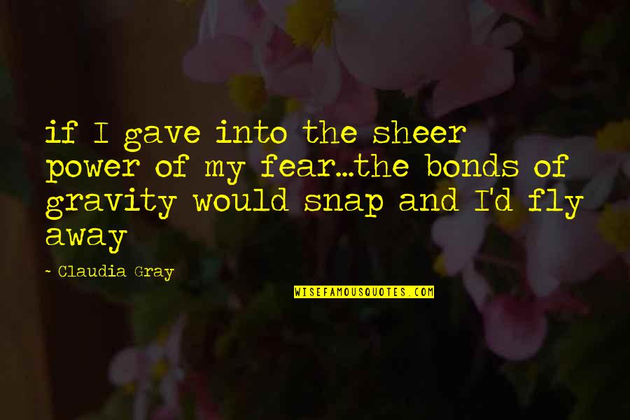 Claudia Gray Quotes By Claudia Gray: if I gave into the sheer power of Claudia Gray Quotes By Claudia Gray: if I gave into the sheer power of