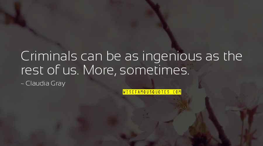 Claudia Gray Quotes By Claudia Gray: Criminals can be as ingenious as the rest