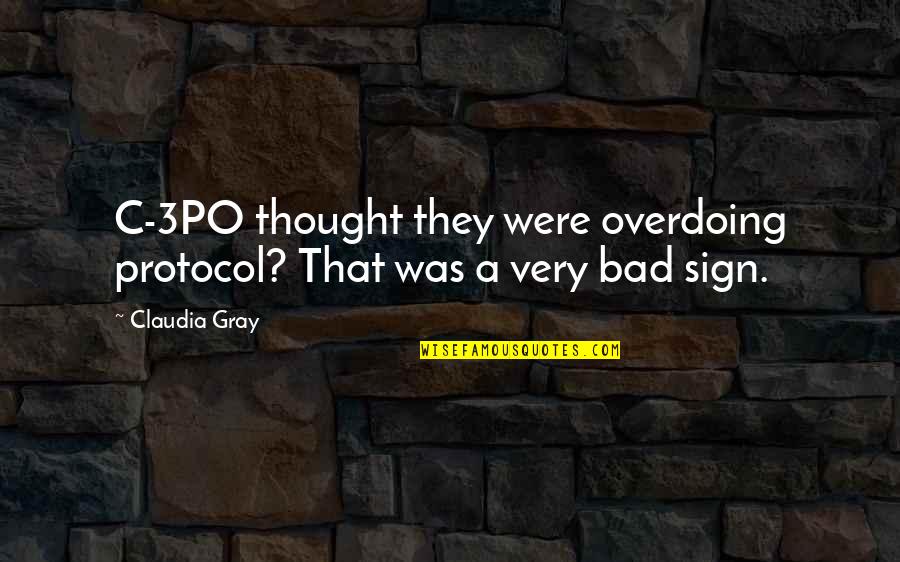 Claudia Gray Quotes By Claudia Gray: C-3PO thought they were overdoing protocol? That was