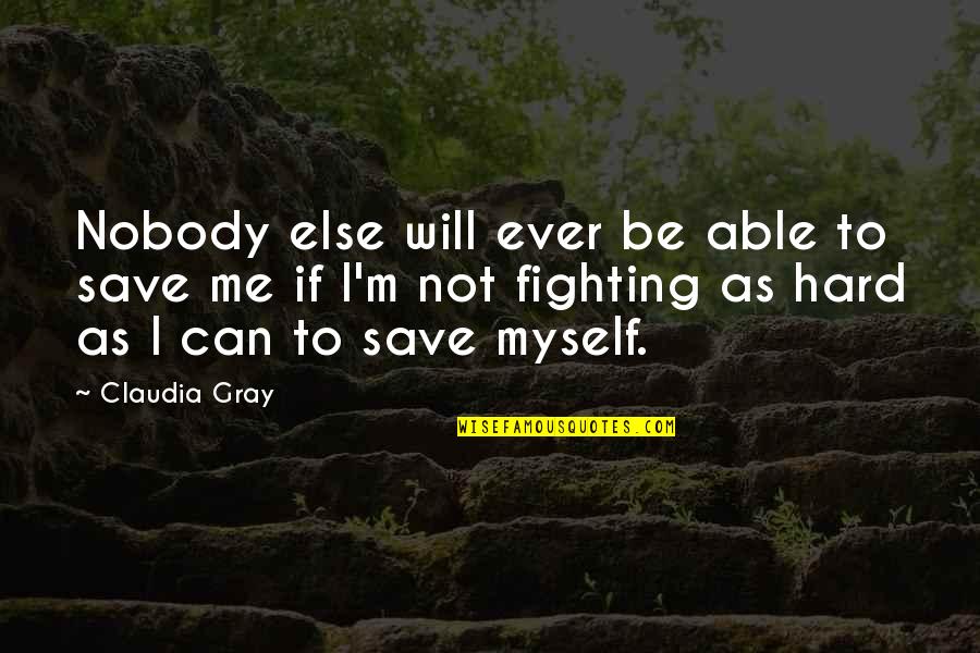 Claudia Gray Quotes By Claudia Gray: Nobody else will ever be able to save Claudia Gray Quotes By Claudia Gray: Nobody else will ever be able to save