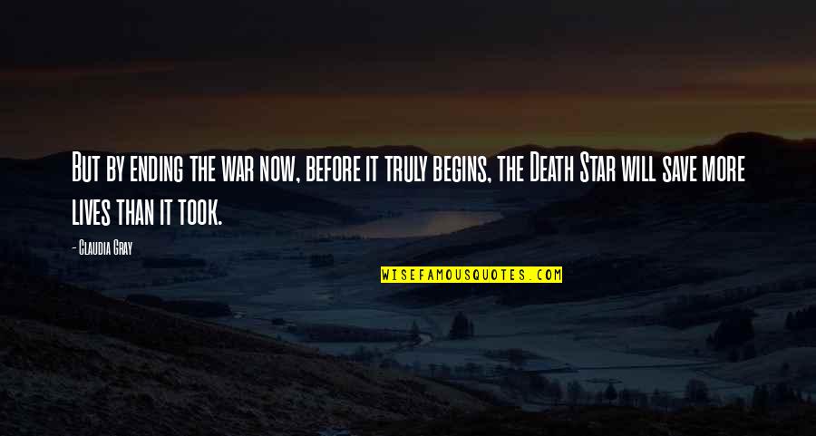 Claudia Gray Quotes By Claudia Gray: But by ending the war now, before it Claudia Gray Quotes By Claudia Gray: But by ending the war now, before it