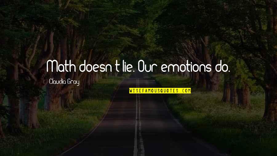 Claudia Gray Quotes By Claudia Gray: Math doesn't lie. Our emotions do. Claudia Gray Quotes By Claudia Gray: Math doesn't lie. Our emotions do.