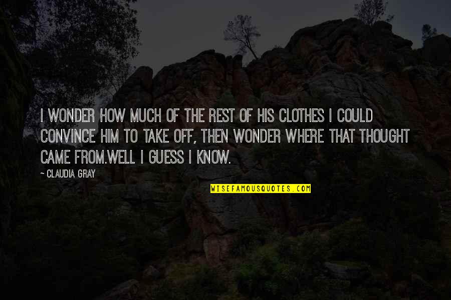 Claudia Gray Quotes By Claudia Gray: I wonder how much of the rest of Claudia Gray Quotes By Claudia Gray: I wonder how much of the rest of