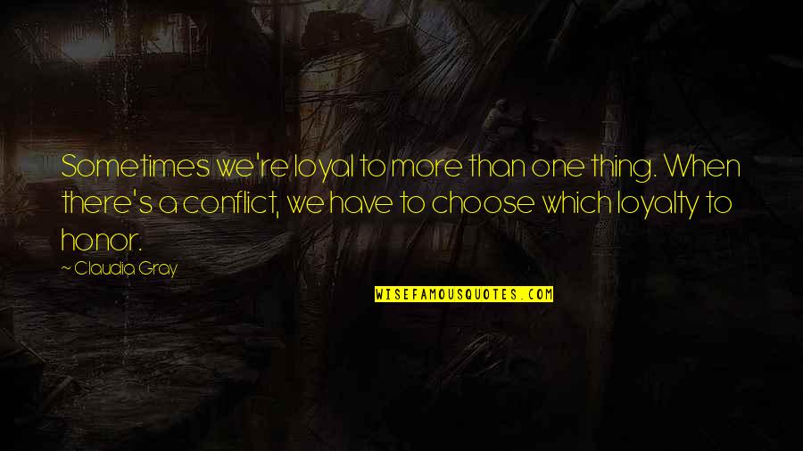 Claudia Gray Quotes By Claudia Gray: Sometimes we're loyal to more than one thing. Claudia Gray Quotes By Claudia Gray: Sometimes we're loyal to more than one thing.