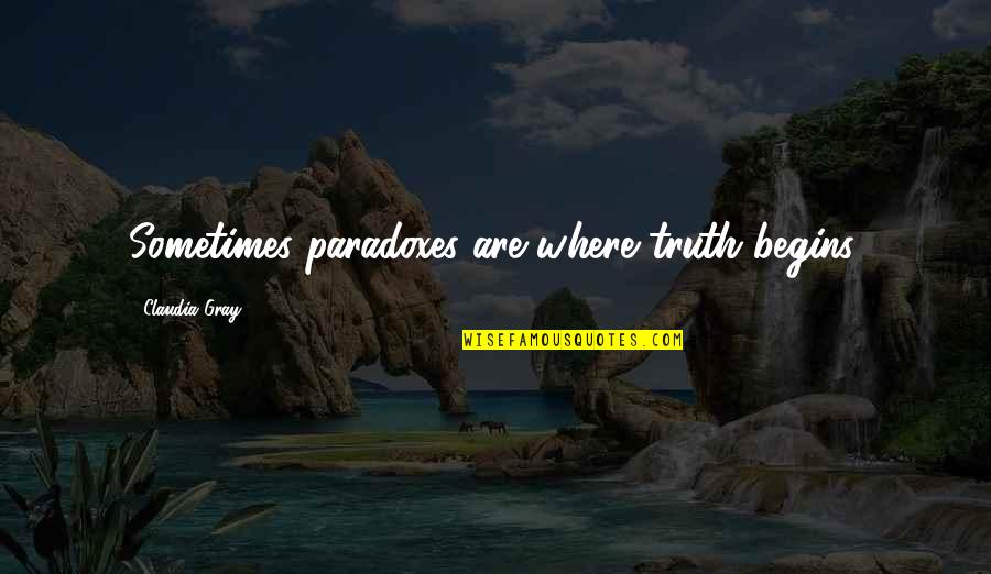 Claudia Gray Quotes By Claudia Gray: Sometimes paradoxes are where truth begins. Claudia Gray Quotes By Claudia Gray: Sometimes paradoxes are where truth begins.