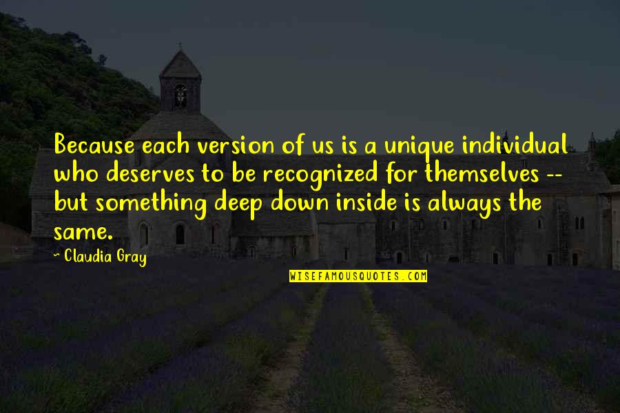 Claudia Gray Quotes By Claudia Gray: Because each version of us is a unique Claudia Gray Quotes By Claudia Gray: Because each version of us is a unique