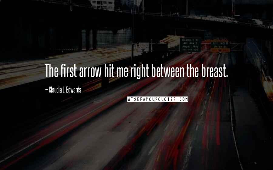 Claudia J. Edwards quotes: The first arrow hit me right between the breast.