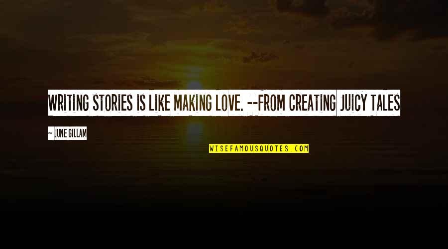 Claudia Jones Quotes By June Gillam: Writing stories is like making love. --from Creating