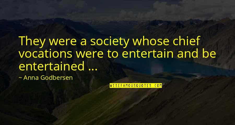 Claudia Joy Holden Quotes By Anna Godbersen: They were a society whose chief vocations were