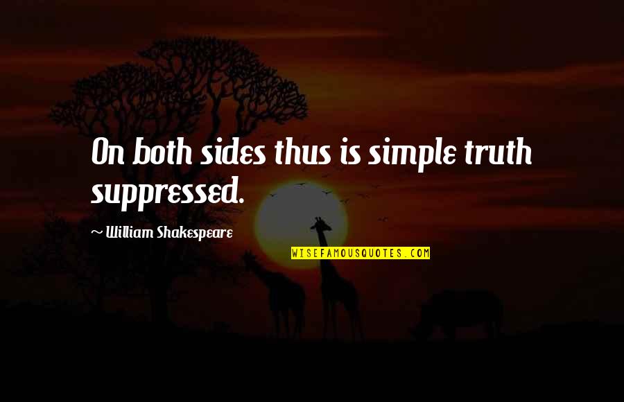 Claudia Joy Holden Quotes By William Shakespeare: On both sides thus is simple truth suppressed.