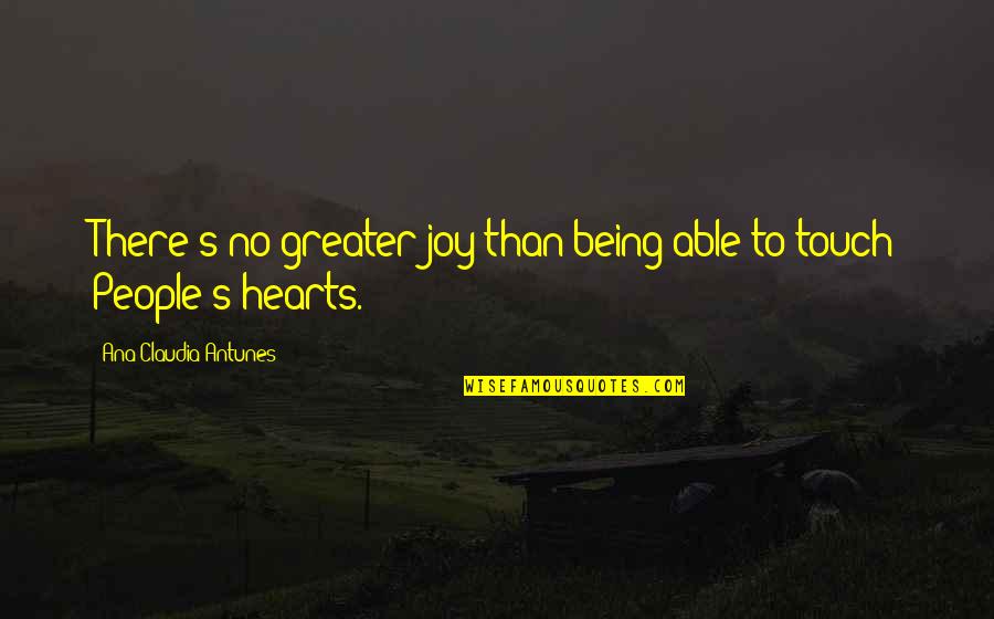 Claudia Joy Quotes By Ana Claudia Antunes: There's no greater joy than being able to Claudia Joy Quotes By Ana Claudia Antunes: There's no greater joy than being able to