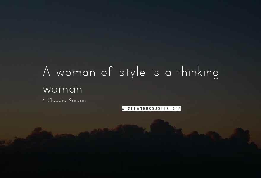 Claudia Karvan quotes: A woman of style is a thinking woman