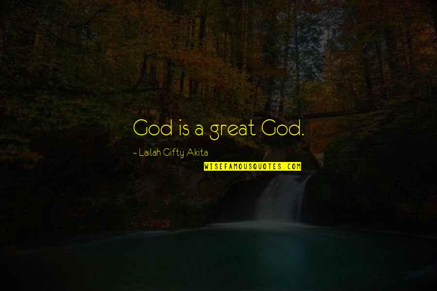 Claudia Paz Y Paz Quotes By Lailah Gifty Akita: God is a great God.