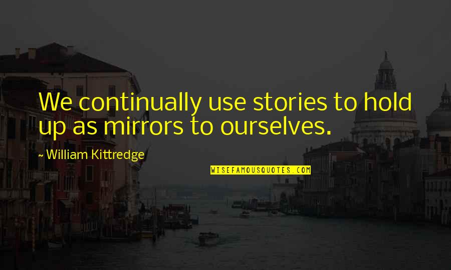 Claudia Pineiro Quotes By William Kittredge: We continually use stories to hold up as