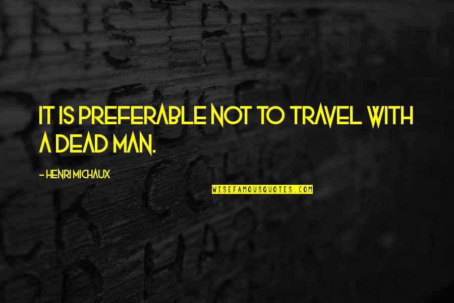 Claudia Winkleman Quotes By Henri Michaux: It is preferable not to travel with a Claudia Winkleman Quotes By Henri Michaux: It is preferable not to travel with a