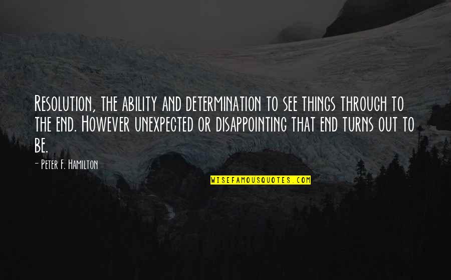 Claudianatjustin Quotes By Peter F. Hamilton: Resolution, the ability and determination to see things Claudianatjustin Quotes By Peter F. Hamilton: Resolution, the ability and determination to see things