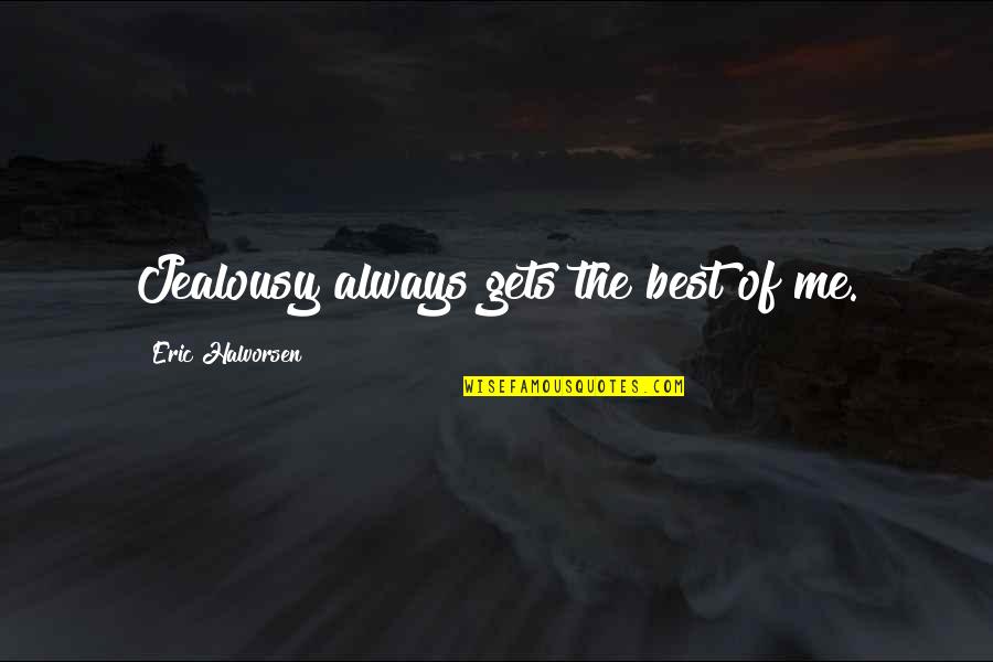 Claudiane Paul Quotes By Eric Halvorsen: Jealousy always gets the best of me.