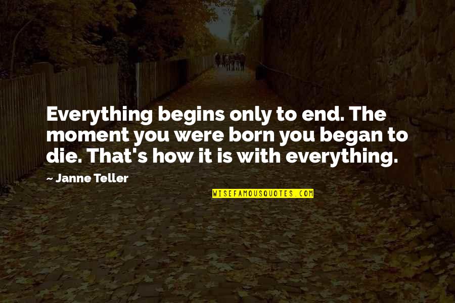 Claudicante Definicion Quotes By Janne Teller: Everything begins only to end. The moment you