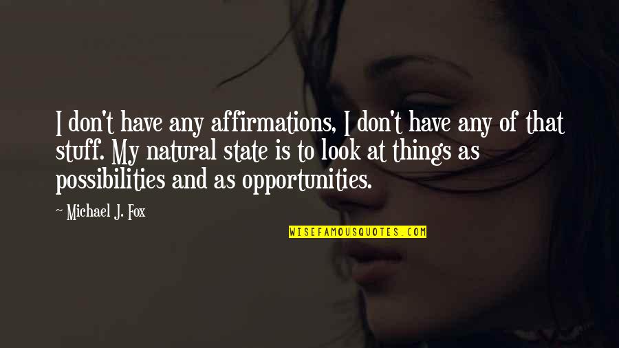 Claudicante Definicion Quotes By Michael J. Fox: I don't have any affirmations, I don't have