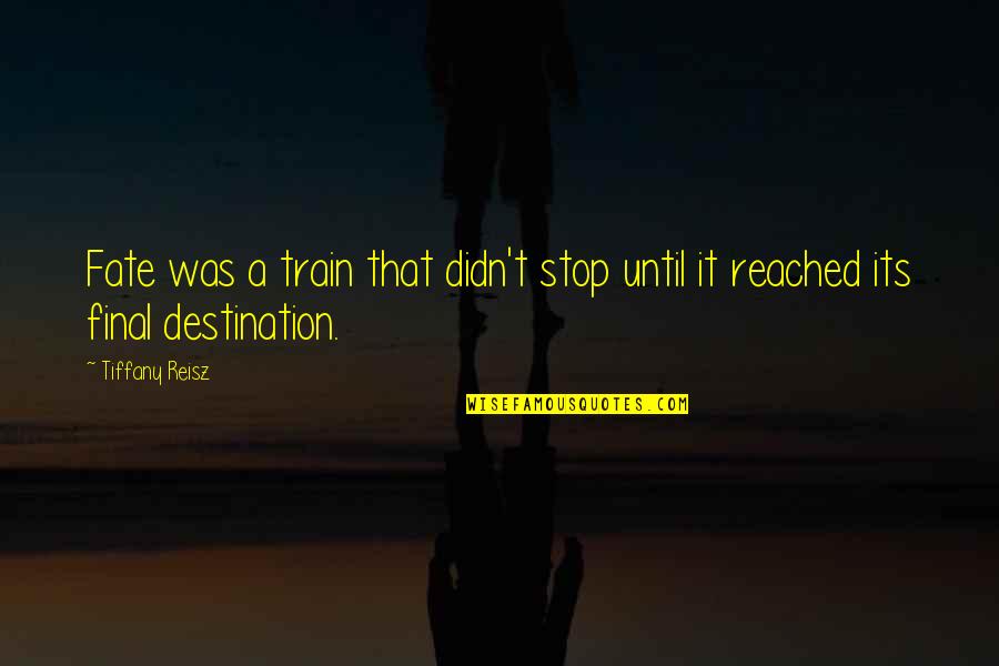 Claudicante Que Quotes By Tiffany Reisz: Fate was a train that didn't stop until