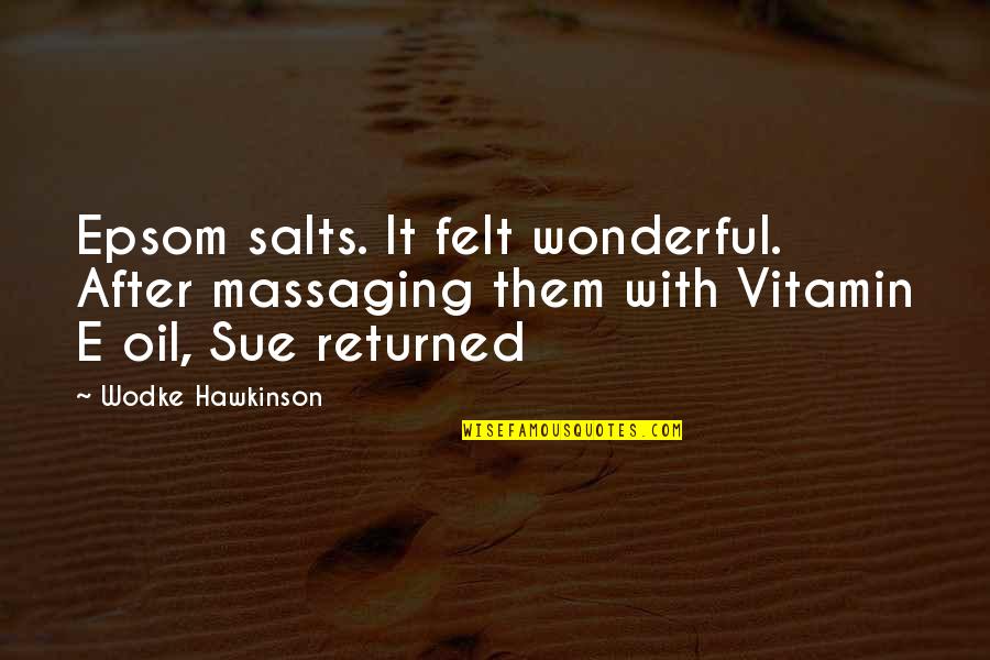 Claudicante Que Quotes By Wodke Hawkinson: Epsom salts. It felt wonderful. After massaging them